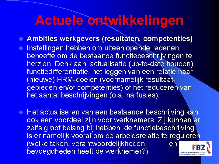 Actuele ontwikkelingen Ambities werkgevers (resultaten, competenties) l Instellingen hebben om uiteenlopende redenen behoefte om