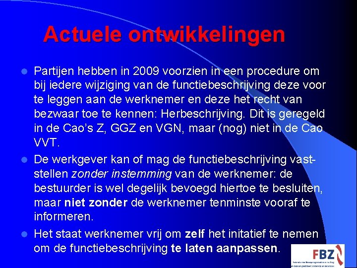 Actuele ontwikkelingen Partijen hebben in 2009 voorzien in een procedure om bij iedere wijziging