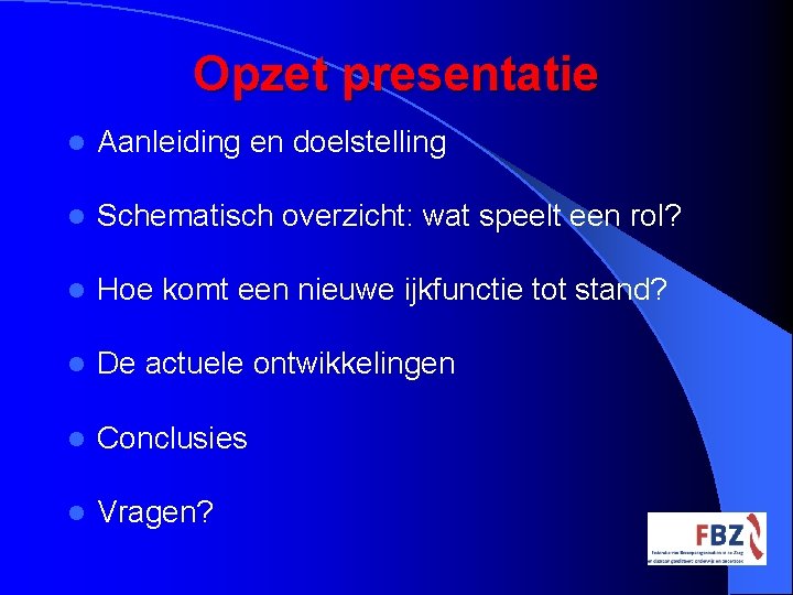 Opzet presentatie l Aanleiding en doelstelling l Schematisch overzicht: wat speelt een rol? l