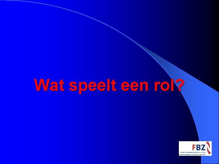 Wat speelt een rol? 