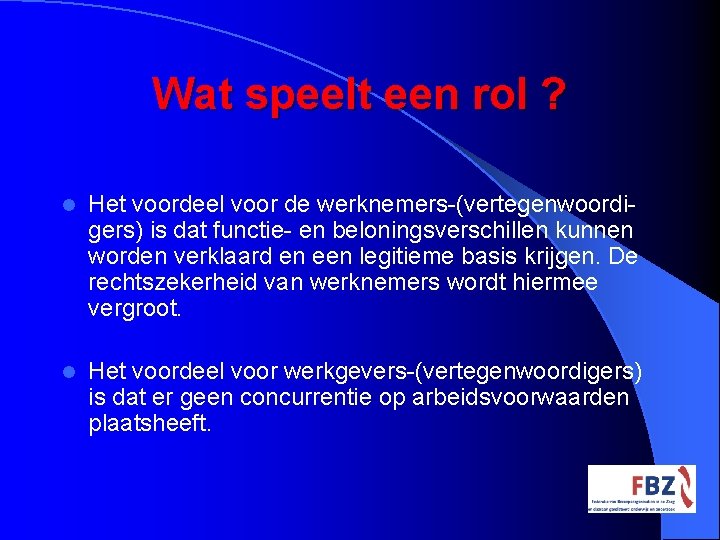 Wat speelt een rol ? l Het voordeel voor de werknemers-(vertegenwoordigers) is dat functie-