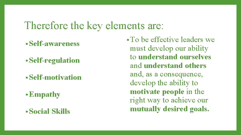 Therefore the key elements are: • Self-awareness • Self-regulation • Self-motivation • Empathy •