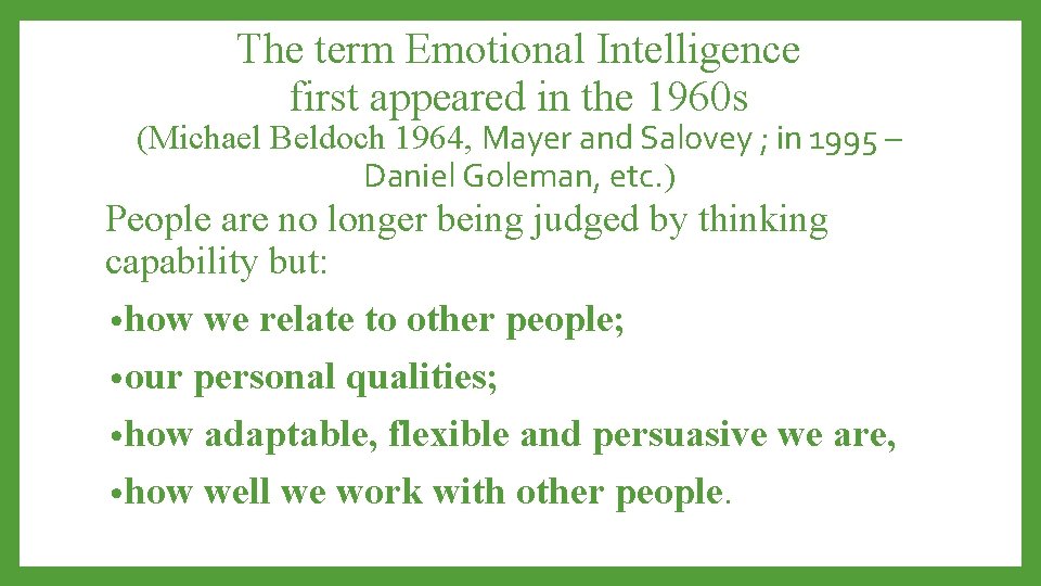 The term Emotional Intelligence first appeared in the 1960 s (Michael Beldoch 1964, Mayer