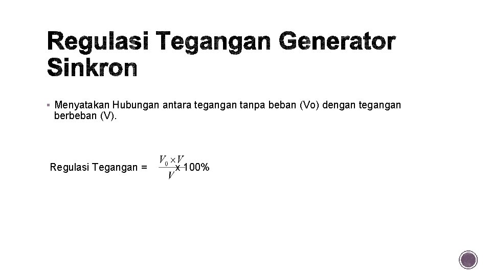§ Menyatakan Hubungan antara tegangan tanpa beban (Vo) dengan tegangan berbeban (V). Regulasi Tegangan