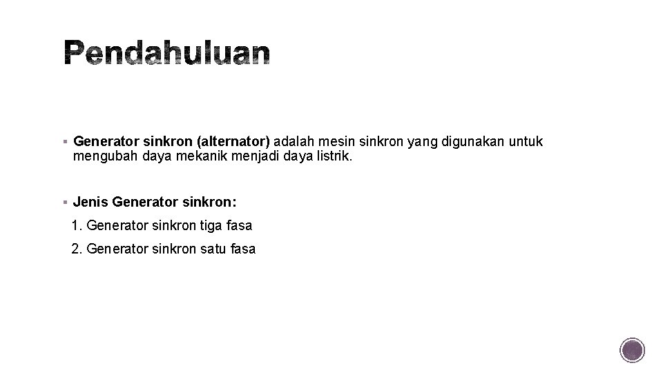 § Generator sinkron (alternator) adalah mesin sinkron yang digunakan untuk mengubah daya mekanik menjadi