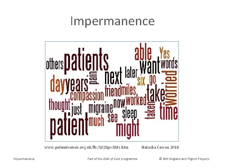 Impermanence www. patientvoices. org. uk/flv/1028 pv 384 s. htm Impermanence Part of the DNA