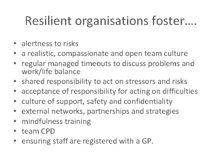 Resilient organisations foster…. • alertness to risks • a realistic, compassionate and open team