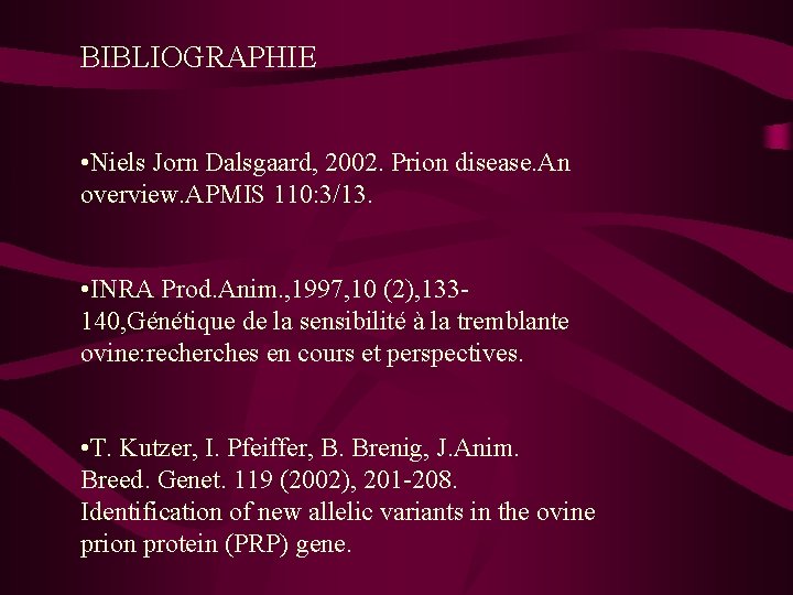 BIBLIOGRAPHIE • Niels Jorn Dalsgaard, 2002. Prion disease. An overview. APMIS 110: 3/13. •