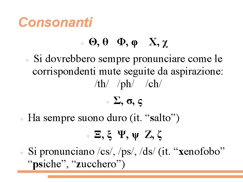 Consonanti Θ, θ Φ, φ Si dovrebbero sempre pronunciare come le corrispondenti mute seguite
