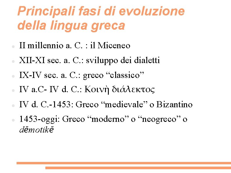 Principali fasi di evoluzione della lingua greca II millennio a. C. : il Miceneo