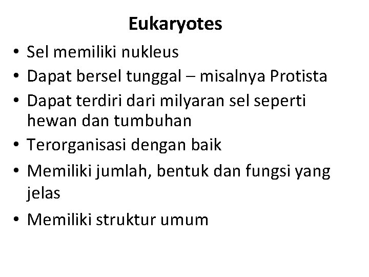 Eukaryotes • Sel memiliki nukleus • Dapat bersel tunggal – misalnya Protista • Dapat