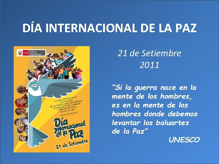 DÍA INTERNACIONAL DE LA PAZ 21 de Setiembre 2011 “Si la guerra nace en