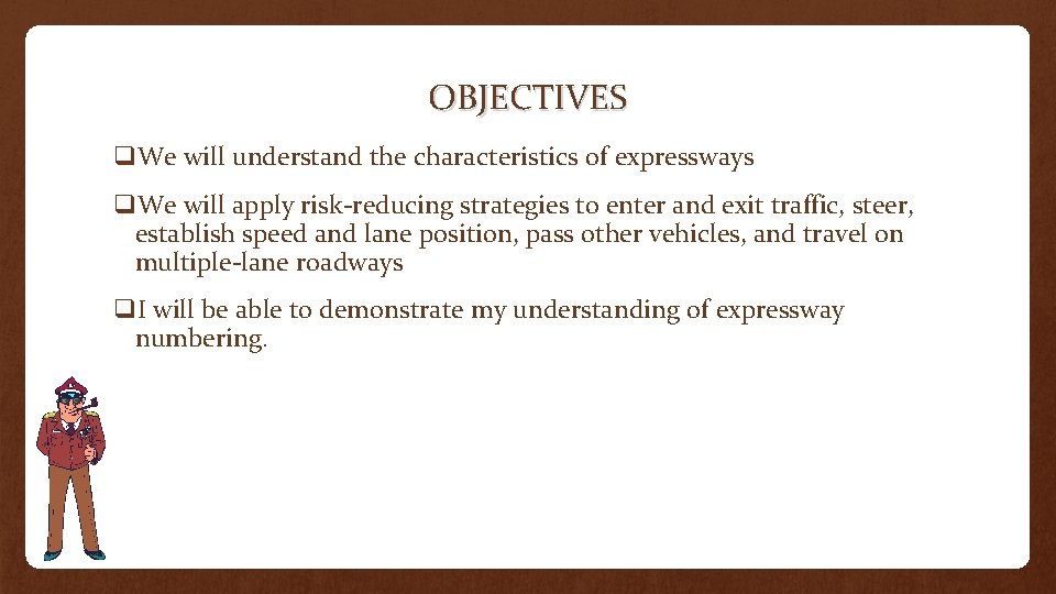 OBJECTIVES q. We will understand the characteristics of expressways q. We will apply risk-reducing