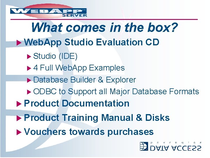 What comes in the box? u Web. App Studio Evaluation CD u Studio (IDE)