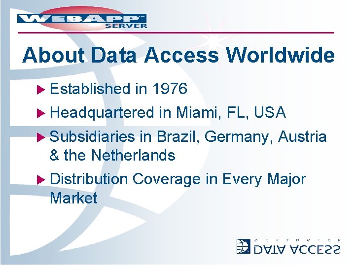 About Data Access Worldwide u Established in 1976 u Headquartered in Miami, FL, USA