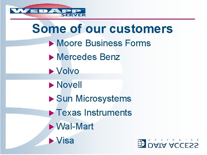 Some of our customers u Moore Business Forms u Mercedes Benz u Volvo u