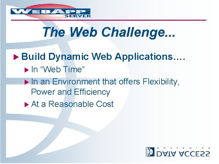 The Web Challenge. . . u Build u In Dynamic Web Applications…. “Web Time”