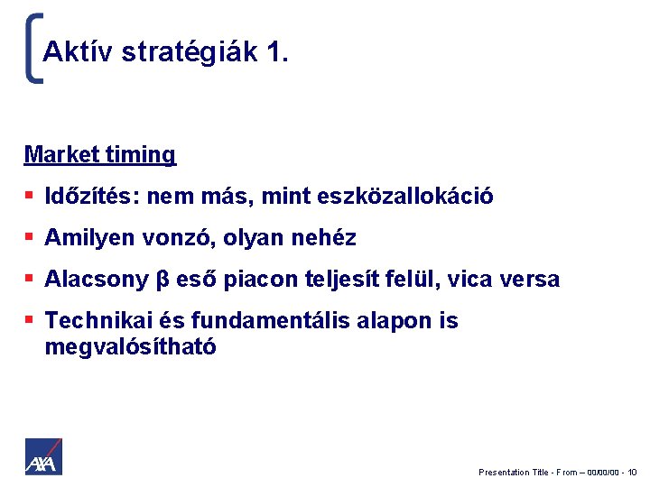 Aktív stratégiák 1. Market timing Időzítés: nem más, mint eszközallokáció Amilyen vonzó, olyan nehéz