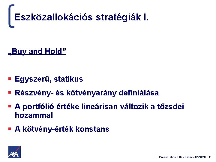 Eszközallokációs stratégiák I. „Buy and Hold” Egyszerű, statikus Részvény- és kötvényarány definiálása A portfólió