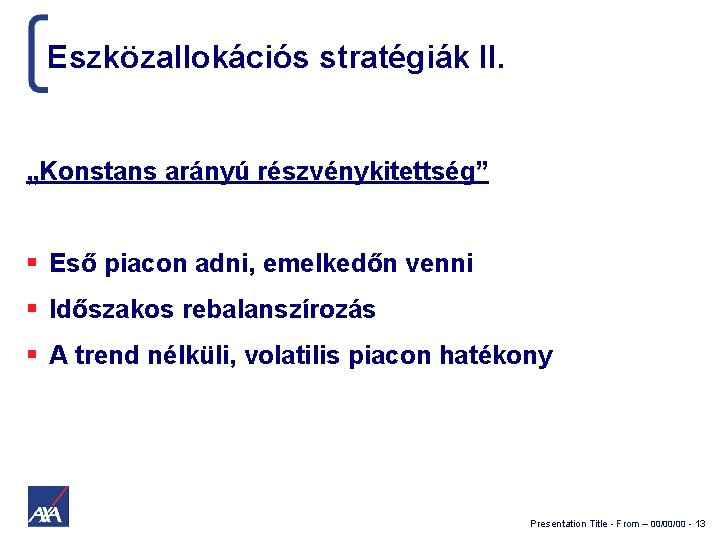 Eszközallokációs stratégiák II. „Konstans arányú részvénykitettség” Eső piacon adni, emelkedőn venni Időszakos rebalanszírozás A