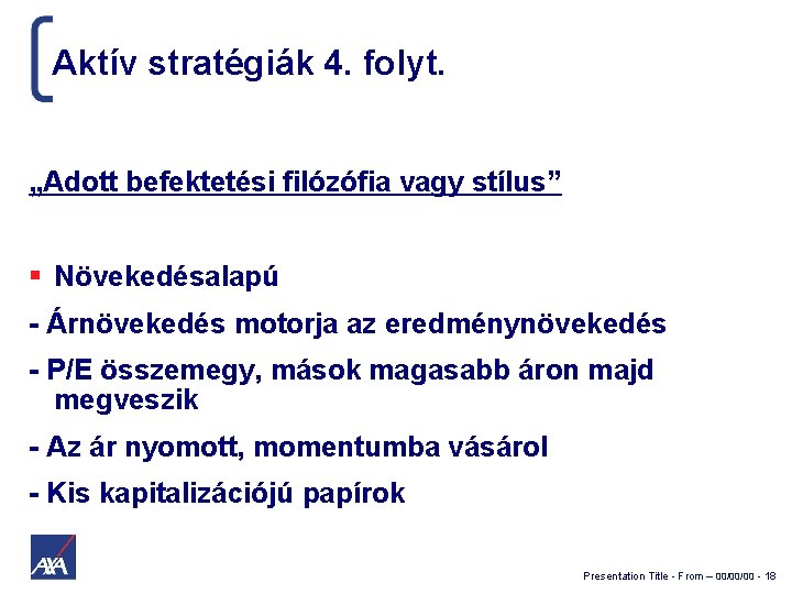 Aktív stratégiák 4. folyt. „Adott befektetési filózófia vagy stílus” Növekedésalapú - Árnövekedés motorja az