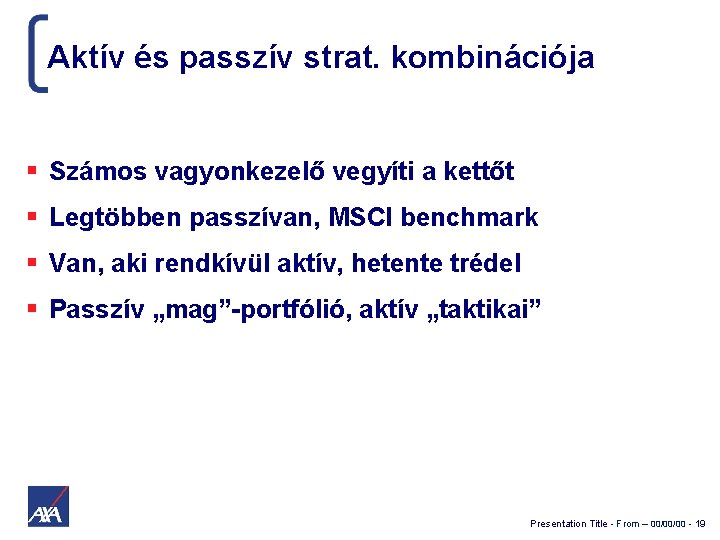 Aktív és passzív strat. kombinációja Számos vagyonkezelő vegyíti a kettőt Legtöbben passzívan, MSCI benchmark