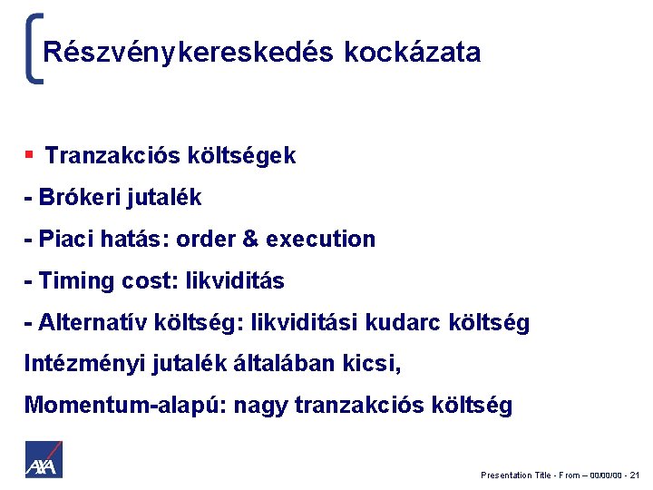 Részvénykereskedés kockázata Tranzakciós költségek - Brókeri jutalék - Piaci hatás: order & execution -