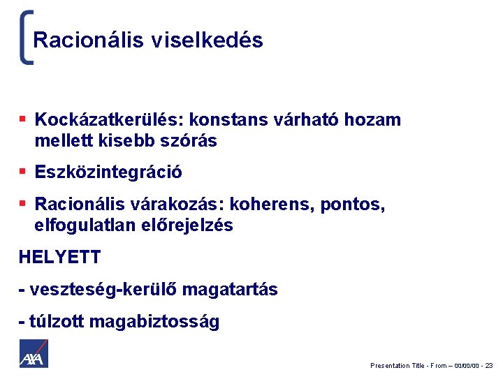 Racionális viselkedés Kockázatkerülés: konstans várható hozam mellett kisebb szórás Eszközintegráció Racionális várakozás: koherens, pontos,