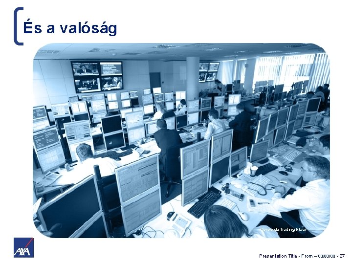 És a valóság Presentation Title - From – 00/00/00 - 27 