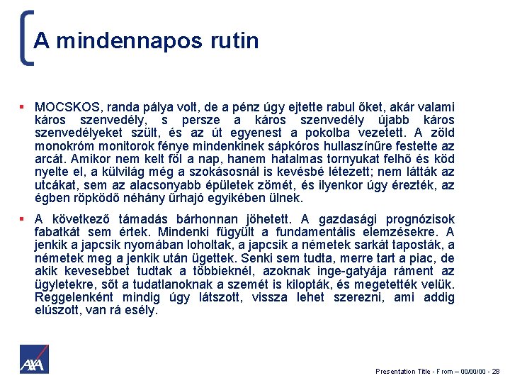 A mindennapos rutin MOCSKOS, randa pálya volt, de a pénz úgy ejtette rabul őket,