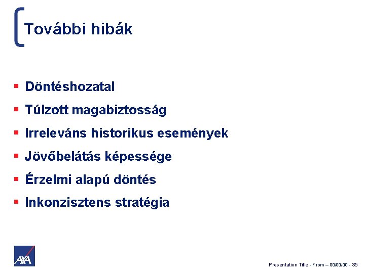 További hibák Döntéshozatal Túlzott magabiztosság Irreleváns historikus események Jövőbelátás képessége Érzelmi alapú döntés Inkonzisztens