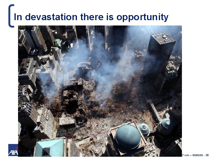 In devastation there is opportunity Presentation Title - From – 00/00/00 - 38 