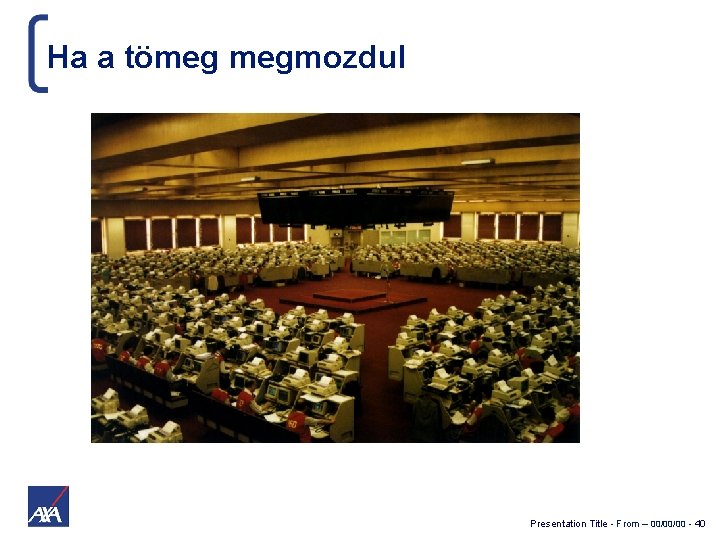 Ha a tömeg megmozdul Presentation Title - From – 00/00/00 - 40 
