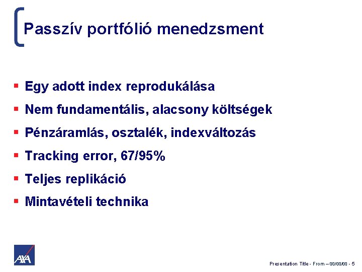 Passzív portfólió menedzsment Egy adott index reprodukálása Nem fundamentális, alacsony költségek Pénzáramlás, osztalék, indexváltozás