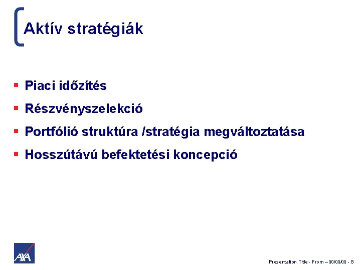 Aktív stratégiák Piaci időzítés Részvényszelekció Portfólió struktúra /stratégia megváltoztatása Hosszútávú befektetési koncepció Presentation Title