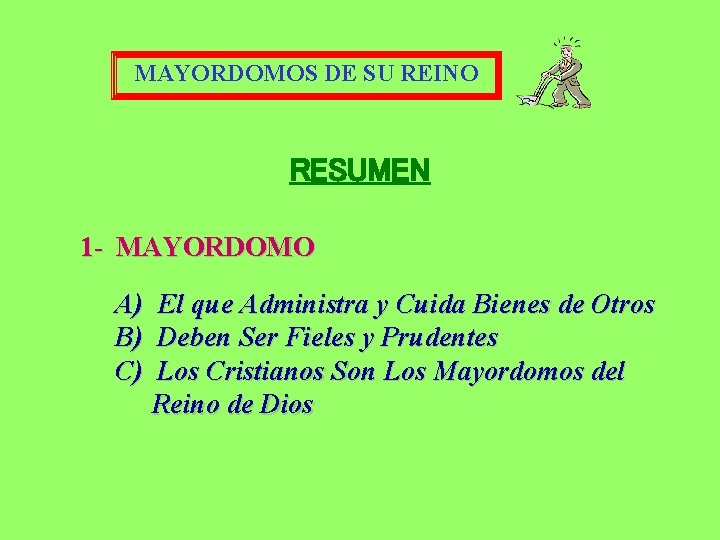MAYORDOMOS DE SU REINO RESUMEN 1 - MAYORDOMO A) B) C) El que Administra