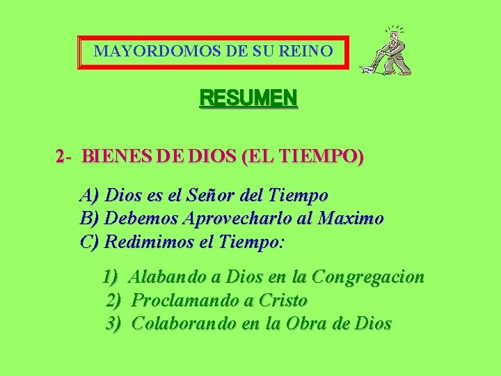 MAYORDOMOS DE SU REINO RESUMEN 2 - BIENES DE DIOS (EL TIEMPO) A) Dios