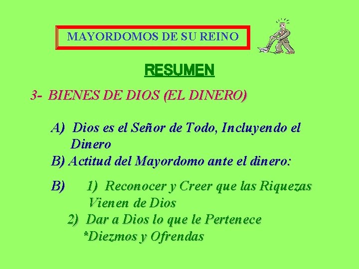 MAYORDOMOS DE SU REINO RESUMEN 3 - BIENES DE DIOS (EL DINERO) A) Dios