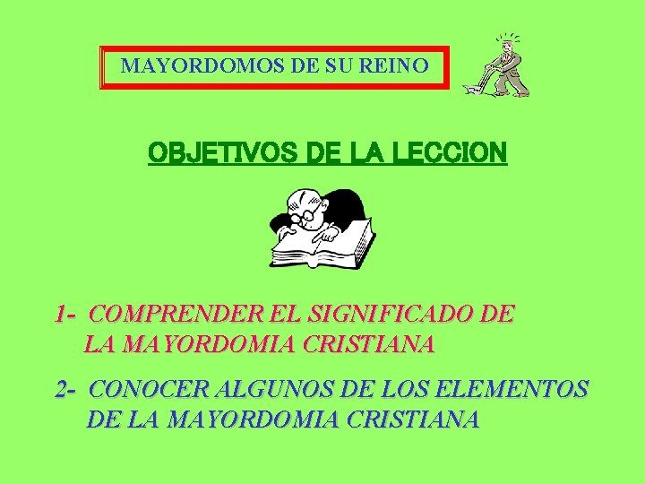 MAYORDOMOS DE SU REINO OBJETIVOS DE LA LECCION 1 - COMPRENDER EL SIGNIFICADO DE