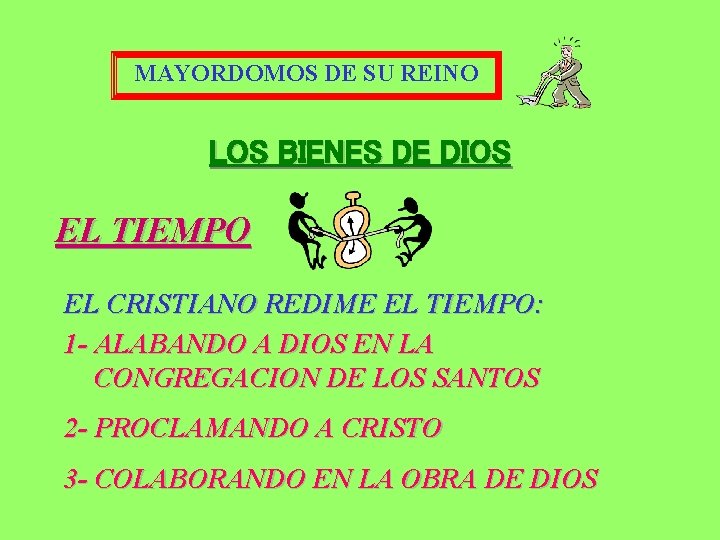 MAYORDOMOS DE SU REINO LOS BIENES DE DIOS EL TIEMPO EL CRISTIANO REDIME EL