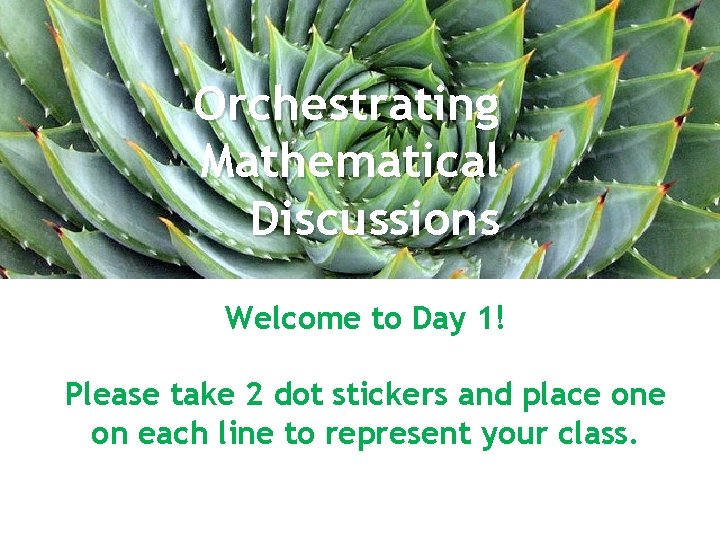 Orchestrating Mathematical Discussions Welcome to October Day 1! 7, 2014 Please take 2 dot