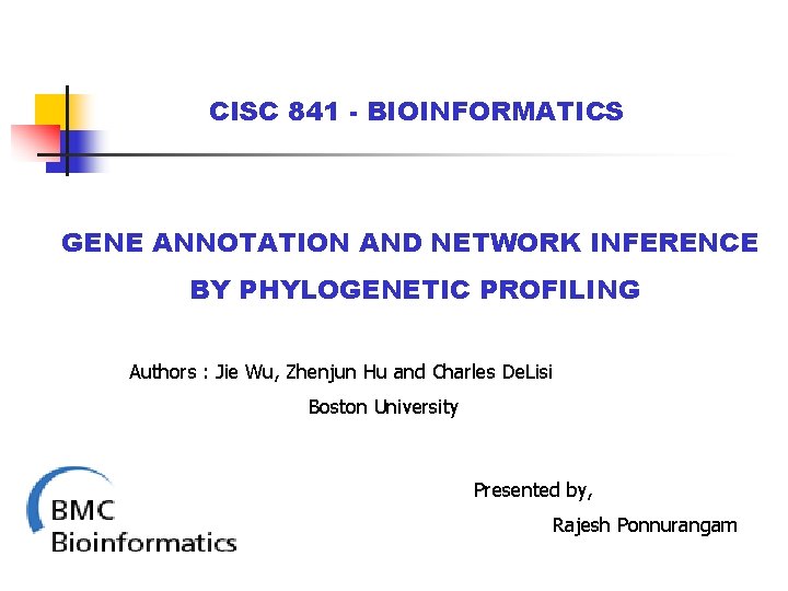 CISC 841 - BIOINFORMATICS GENE ANNOTATION AND NETWORK INFERENCE BY PHYLOGENETIC PROFILING Authors :