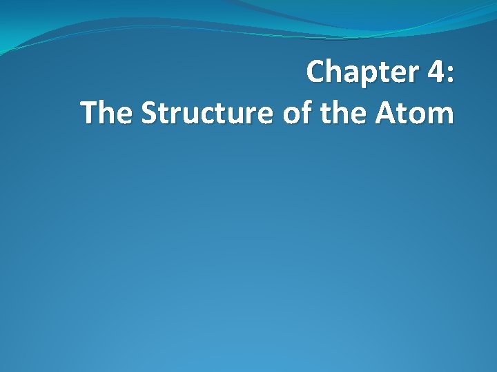 Chapter 4: The Structure of the Atom 