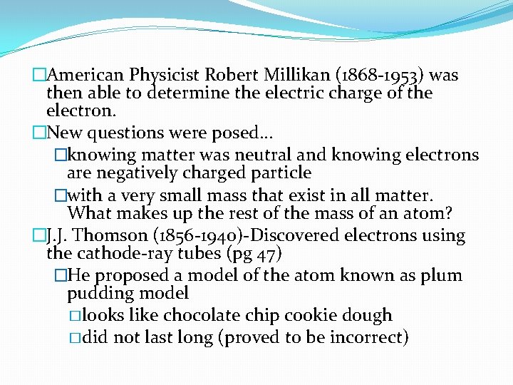 �American Physicist Robert Millikan (1868 -1953) was then able to determine the electric charge