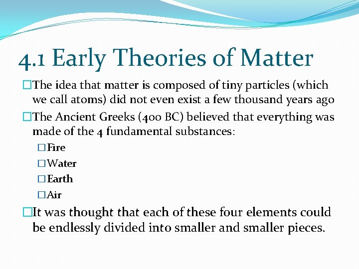 4. 1 Early Theories of Matter �The idea that matter is composed of tiny