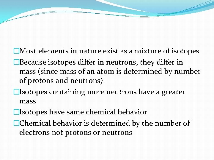 �Most elements in nature exist as a mixture of isotopes �Because isotopes differ in