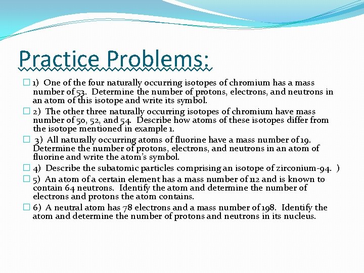 Practice Problems: � 1) One of the four naturally occurring isotopes of chromium has