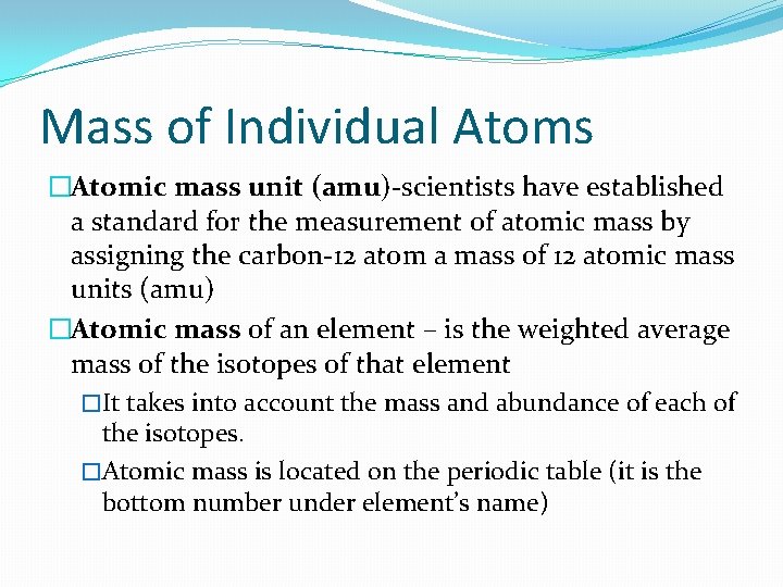 Mass of Individual Atoms �Atomic mass unit (amu)-scientists have established a standard for the
