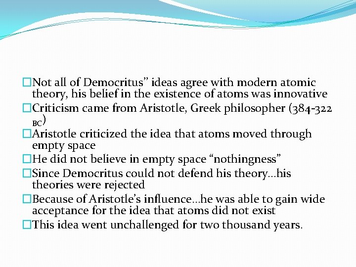 �Not all of Democritus’’ ideas agree with modern atomic theory, his belief in the