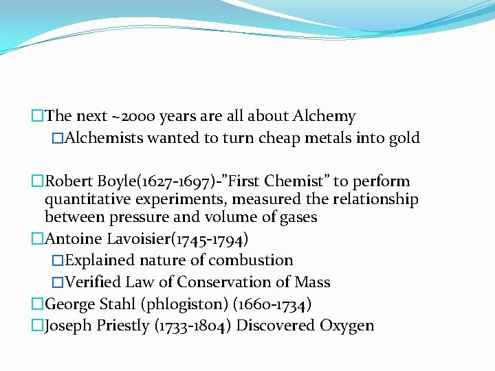 �The next ~2000 years are all about Alchemy �Alchemists wanted to turn cheap metals